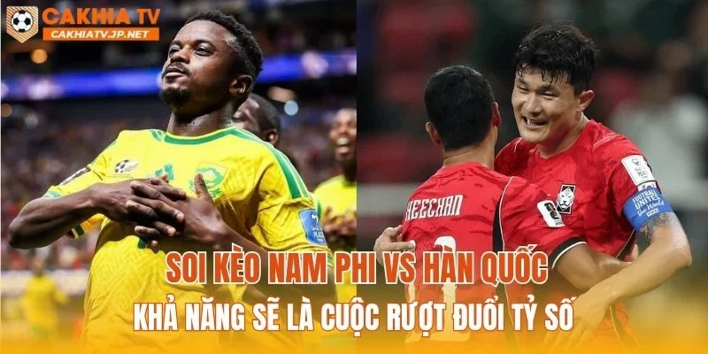 Soi kèo Nam Phi vs Hàn Quốc khả năng sẽ là cuộc rượt đuổi tỷ số