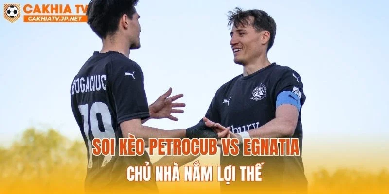 Soi kèo Petrocub vs Egnatia: Chủ nhà nắm lợi thế
