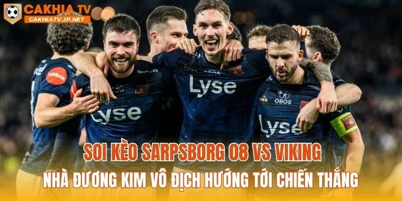 Soi kèo Sarpsborg 08 vs Viking: Nhà đương kim vô địch hướng tới chiến thắng
