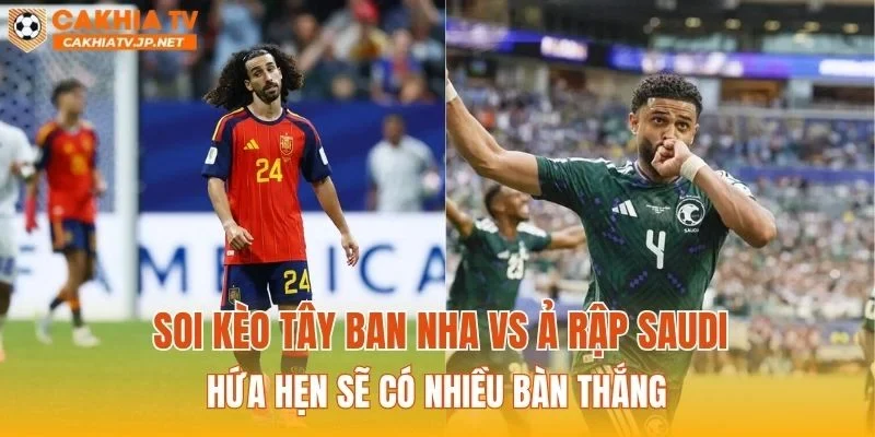 Soi kèo Tây Ban Nha vs Ả Rập Saudi hứa hẹn sẽ có nhiều bàn thắng