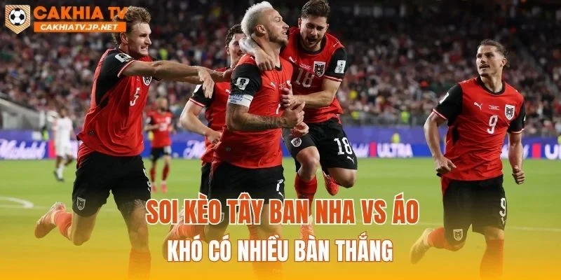 Soi kèo Tây Ban Nha vs Áo khó có nhiều bàn thắng