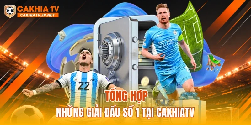 Tổng hợp những giải đấu số 1 tại CAKHIATV