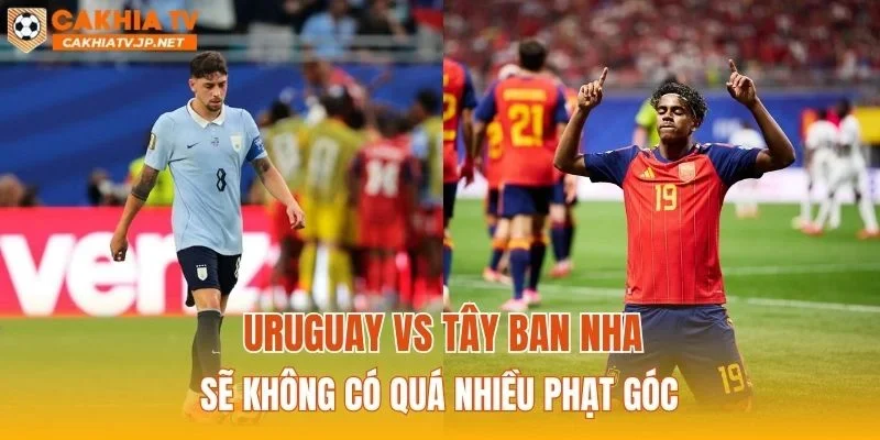 Uruguay vs Tây Ban Nha sẽ không có quá nhiều phạt góc